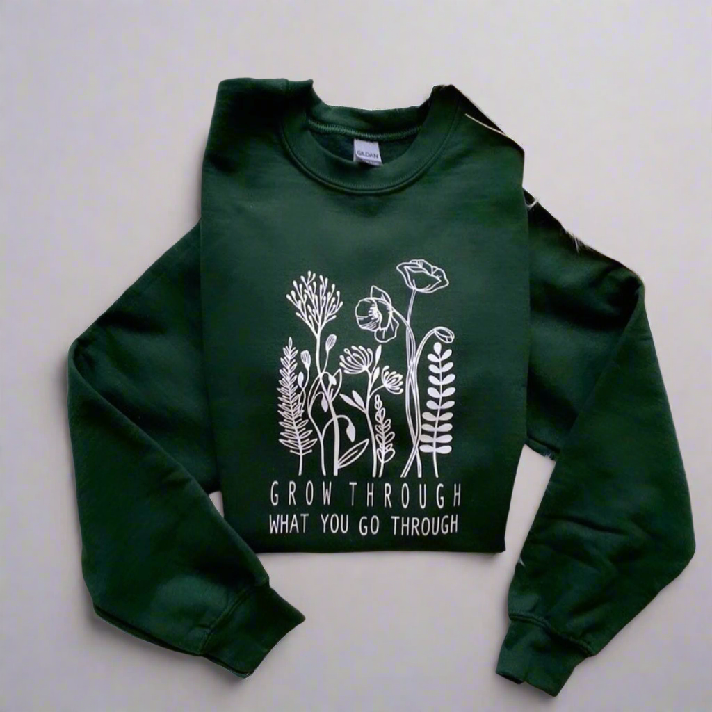 Grow Through What You Grow Through Sweatshirt